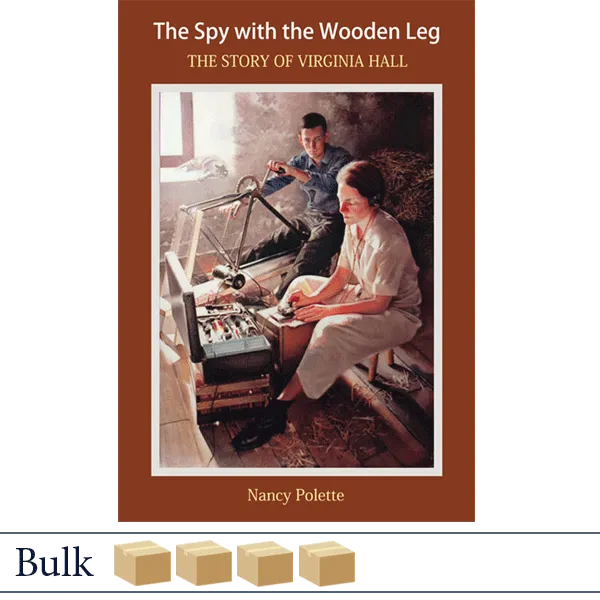 The Spy with the Wooden Leg: The Story of Virginia Hall by Nancy Polette BULK